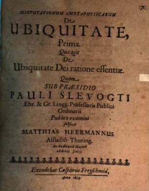 Disputationum metaphysicarum de ubiquitate ..., Prima. Quae agit de ubiquitate Dei ratione essentiae