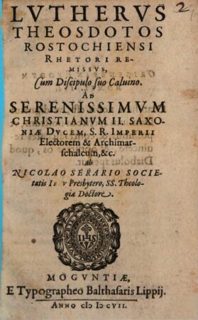 Lutherus theosdotos Rostochiensi rhetori remissus, cum discipulo suo Calvino
