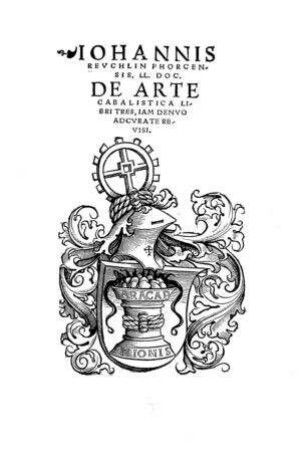 De Arte Cabalistica : Libri Tres ; Iam Denuo Adcurate Revisi / Ioannis Reuchlin Phorcensis