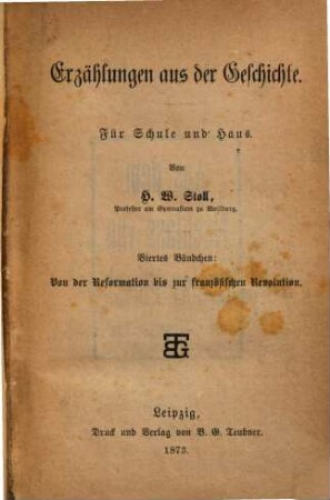 Erzählungen aus der Geschichte : für Schule und Haus, 4.. Von der Reformation bis zur französischen Revolution