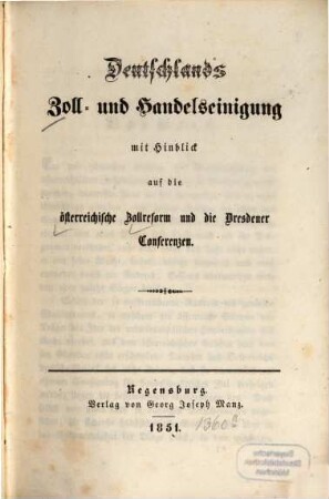 Deutschlands Zoll- und Handelseinigung : mit Hinblick auf die österreichische Zollreform und die Dresdener Conferenzen