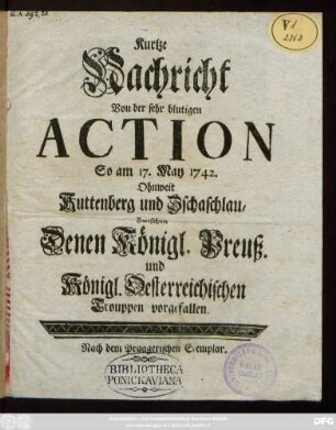 Kurtze Nachricht Von der sehr blutigen Action So am 17. May 1742. Ohnweit Kuttenberg und Zschaschlau, Zwischen Denen Königl. Preuß. und Königl. Oesterreichischen Trouppen vorgefallen