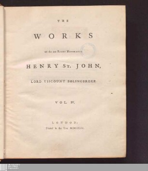 Vol. IV.: The Works Of the late Right Honorable Henry St. John, Lord Viscount Bolingbroke works : In Five Volumes, complete.
