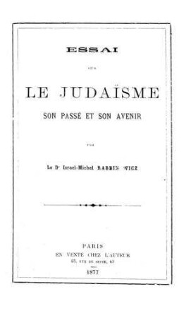 Essai sur le Judaisme, son passé et son avenir / par Israel-Michel Rabbinowicz