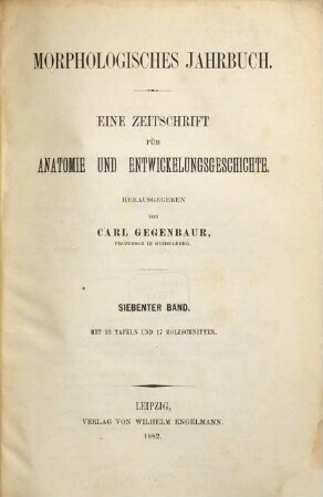 Morphologisches Jahrbuch : eine Zeitschrift für Anatomie und Entwicklungsgeschichte. 7, 7. 1882