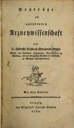 Beyträge zur ausübenden Arzneywissenschaft, 1. (1789). - 416 S. : 2 Ill.