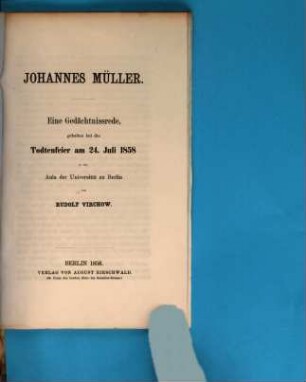Johannes Müller : eine Gedächtnissrede, gehalten bei der Todtenfeier am 24. Juli 1858 in der Aula der Universität zu Berlin