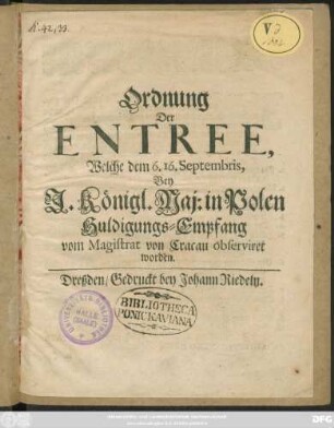 Ordnung Der Entree, Welche dem 6. 16. Septembris, Bey I. Königl. Maj. in Polen Huldigungs-Empfang vom Magistrat von Cracau observiret worden
