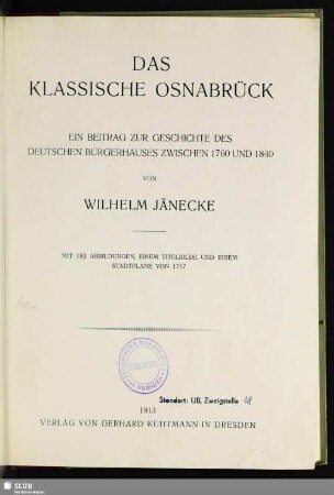 Das klassische Osnabrück : ein Beitrag zur Geschichte des deutschen Bürgerhauses zwischen 1760 und 1840; mit 183 Abbildungen, einem Titelbilde und einem Stadtplane von 1767