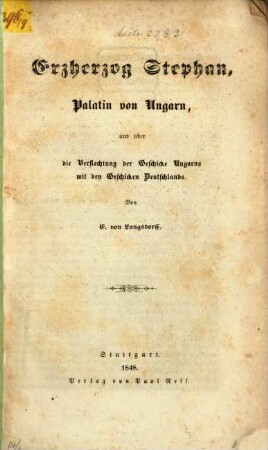 Erzherzog Stephan, Palatin von Ungarn, und über die Verflechtung der Geschicke Ungarns mit den Geschicken Deutschlands
