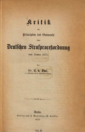 Kritik der Principien des Entwurfs einer deutschen Strafprocessordnung vom Januar 1873