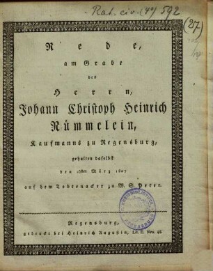 Rede, am Grabe des Herrn, Johann Christoph Heinrich Rümmelein, Kaufmanns zu Regensburg : gehalten daselbst den 23sten März 1807 auf dem Todtenacker zu W.S. Peter