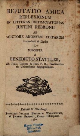 Refutatio Amica Reflexionum In Litteras Retractatorias Justini Febronii ab Auctore Anonymo Editarum Francofurti & Lipsiæ 1779.