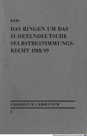 Das Ringen um das sudetendeutsche Selbstbestimmungsrecht 1918/19 : Materialien und Dokumente