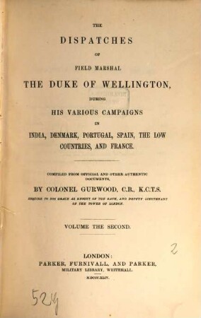 The dispatches of Field Marshal the Duke of Wellington, during his various campaigns in India, Denmark, Portugal, Spain, the Low Countries, and France, 2