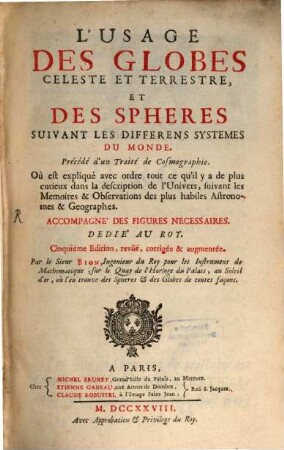 L' Usage Des Globes Celeste et Terrestre, et Des Sphéres Suivant les Differens Systèmes Du Monde : précédé d'un traité de cosmographie ... Accompagné des figures necessaires