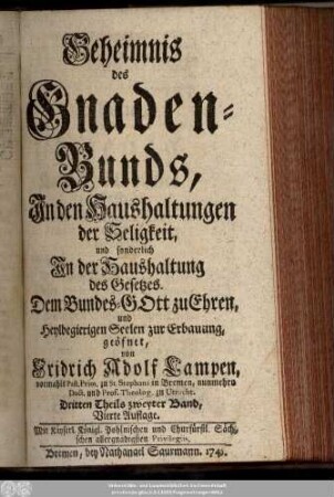 Dritten Theils zweyter Band: Geheimniß des Gnaden-Bunds/ : dem grossen Bundes-Gott zu Ehren, und allen Heil-begierigen Seelen zur Erbauung geöffnet, ...