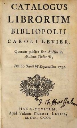 Catalogus librorum bibliopolii Caroli Levier : quorum publica fiet auctio in aedibus defuncti die 20. Junii & sequentibus 1735