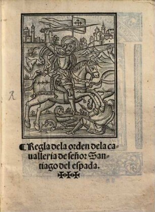Regla de la orden dela cavalleria de Señar Santiago del espada