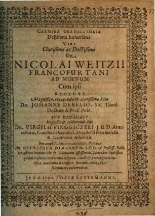 Carmina Gratulatoria Destinata honoribus ... Dn. Nicolai Weitzii Francofurtani Ad Moenum. Cum ipsi ... Doctoralia insignia, tituli & privilegia in inclyta Academia Ienensi ... conferrentur