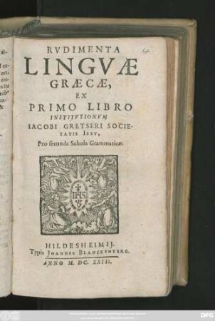 Rudimenta Linguae Graecae : Ex Primo Libro Institutionum Jacobi Gretseri Societatis Jesu, Pro secunda Schola Grammaticae