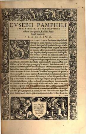 Avtores Historiae Ecclesiasticae : Eusebij Pamphili Caesariensis Libri IX. Ruffino Interprete. Ruffini Presbyteri Aquileiensis, Libri duo