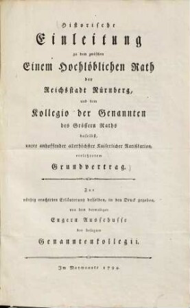 Historische Einleitung zu dem zwischen Einem Hochlöblichen Rath der Reichsstadt Nürnberg und dem Kollegio der Genannten des Grössern Raths daselbst, unter anhoffender allerhöchster Kaiserlicher Ratifikation, errichtetem Grundvertrag