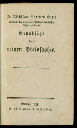 D. Christian Gottlieb Selle Mitglieds der Königlichen Akademie der Wissenschaften zu Berlin, Grundsätze der reinen Philosophie