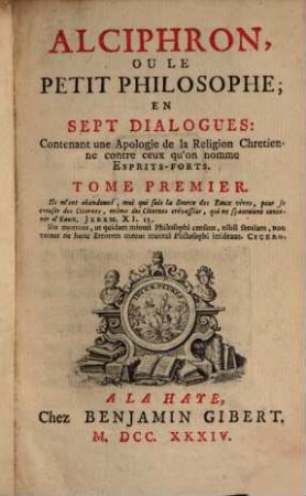 Alciphron, Ou Le Petit Philosophe : En Sept Dialogues: Contenant une Apologie de la Religion Chretienne contre ceux qu'on nomme Esprits-Forts, Tome Premier