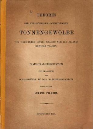 Theorie der kreisförmigen symmetrischen Tonnengewölbe von constanter Dicke, welche nur ihr eigenes Gewicht tragen
