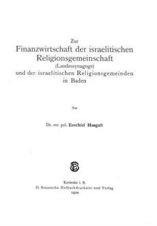 Zur Finanzwirtschaft der israelitischen Religionsgemeinschaft (Landessynagoge) und der israelitischen Religionsgemeinden in Baden / von Ezechiel Hasgall