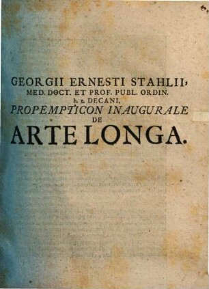 Georgii Ernesti Stahlii, Med. Doct. Et Prof. Publ. Ordin. h.t. Decani, Propempticon Inaugurale De Arte Longa