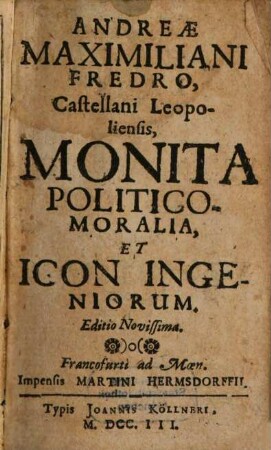 Andreæ Maximiliani Fredro, Castellani Leopoldensis, Monita Politico-Moralia Et Icon Ingeniorum