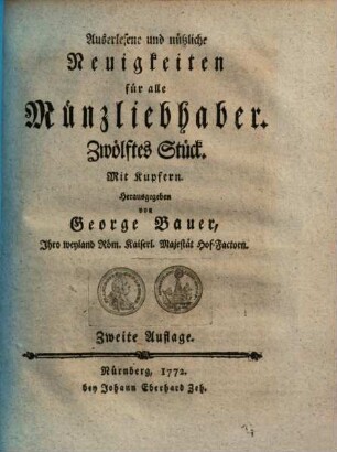 Auserlesene und nützliche Neuigkeiten für alle Münzliebhaber. 12. 1772