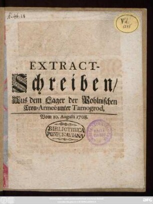 Extract-Schreiben Aus dem Lager der Pohlnischen Cron-Armeé unter Tarnogrod : Vom 10. Augusti 1708.