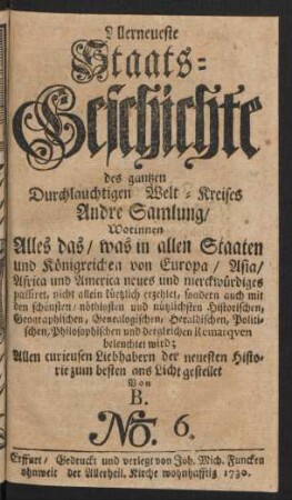 Allerneueste Staats-Geschichte des gantzen Durchlauchtigen Welt-Kreises Andre Samlung ... No. 6.
