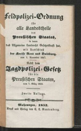 Feldpolizei-Ordnung für alle Landestheile des Preußischen Staates, in denen das Allgemeine Landrecht Gesetzeskraft hat, mit Ausschluß der Kreise Rees und Duisburg, vom 1. November 1847 : Nebst dem Jagdpolizeigesetz für die Preußischen Staaten vom 7. März 1850