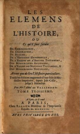 Les Elemens De L'Histoire, ou Ce qu'il faut savoir De Chronologie, De Geographie ... Avant que de lire l'Histoire particuliere. 3