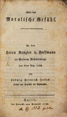 Ueber das Moralische Gefühl : An den Herrn Kanzler v. Hoffmann an Seinem Geburtstage den 6ten Aug. 1788
