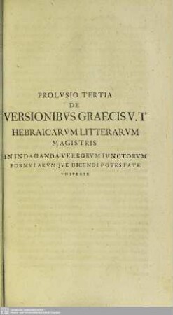 Prolusio Tertia Versionibus Graecis V. T Hebraicarum Litterarum Magistris In Indaganda Verborum Iunctorum Formularumque Dicendi Potestate Universe