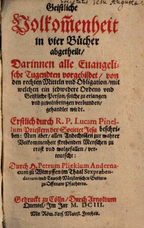 Geistliche Volkommenheit : in 4 Bücher abgetheilt, darinnen alle evangelische Tugendten vorgebildet ...