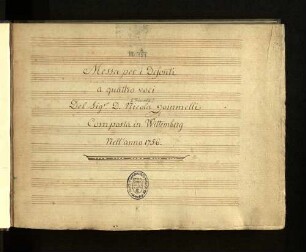 Messa per i Defonti a quattro voci [...] composta in Wittemberg Nell'anno 1756