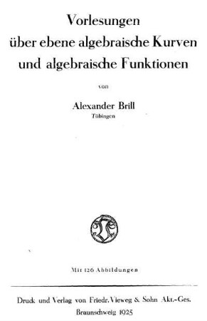 Vorlesungen über ebene algebraische Kurven und algebraische Funktionen ;; mit 126 Abbildungen
