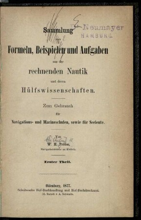 1: Sammlung von Formeln, Beispielen und Aufgaben aus der rechnenden Nautik und deren Hülfswissenschaften : zum Gebrauch für Navigations- und Marineschulen, sowie für Seeleute