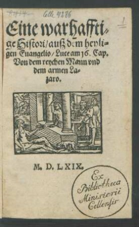 Eine warhaffti=||ge Histori/ ausz dem heyli=||gen Euangelio/ Luce am 16. Cap.|| Von dem reychen Mann vnd || dem armen La=||zaro.||