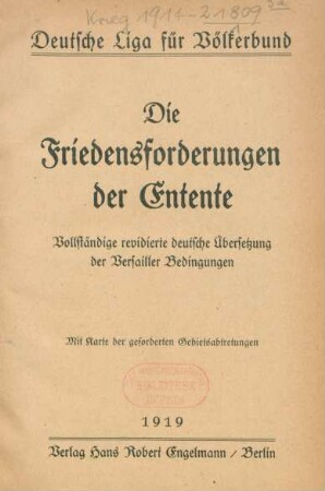 Die Friedensforderungen der Entente : vollständige revidierte deutsche Übersetzung der Versailler Bedingungen ; mit Karte der geforderten Gebietsabtretungen