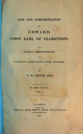 Life and administration of Edward, first Earl of Clarendon : with original correspondance, and authentic papers never before published ; in three volumes. 1