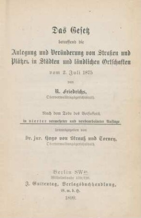 Das Gesetz betreffend die Anlegung und Veränderung von Straßen und Plätzen in Städten und ländlichen Ortschaften : vom 2. Juli 1875