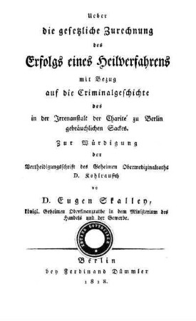 Über die gesetzliche Zurechnung des Erfolgs eines Heilverfahrens mit Bezug auf die Criminalgeschichte des in der Irrenanstalt der Charité zu Berlin gebräuchlichen Sackes : zur Würdigung der Vertheidigungsschrift des Geheimen Obermedizinalraths D. Kohlrausch