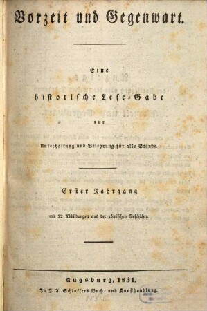 Vorzeit und Gegenwart : eine historische Lese-Gabe zur Unterhaltung und Belehrung für alle Stände, 1. 1831